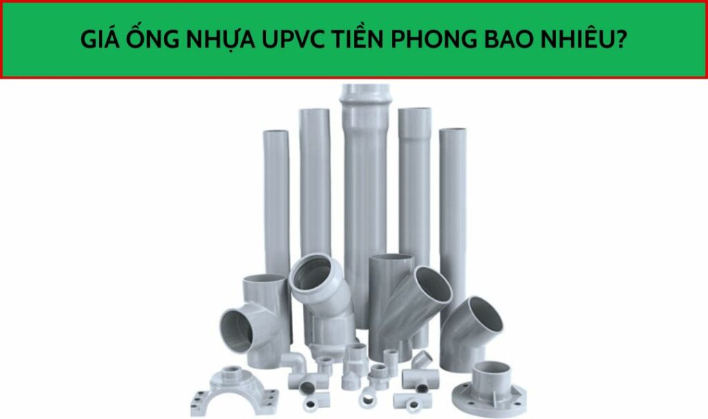 Giá ống nhựa uPVC Tiền Phong bao nhiêu?