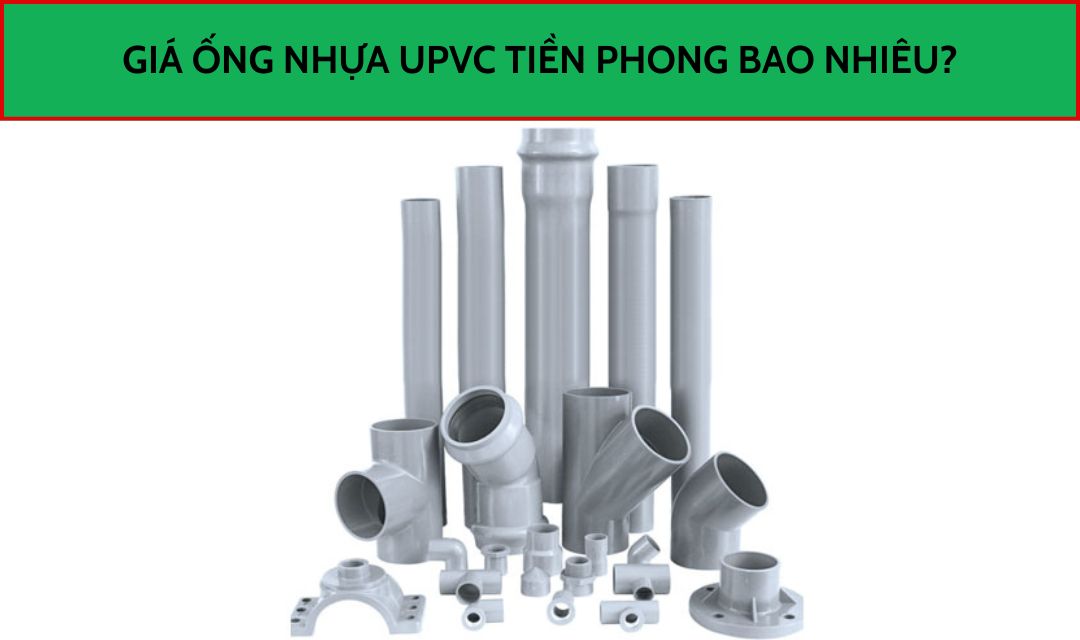Giá ống nhựa uPVC Tiền Phong bao nhiêu?
