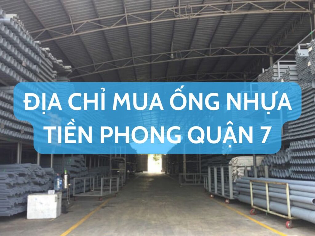 Địa Chỉ Mua Ống Nhựa Tiền Phong Tại Quận 7