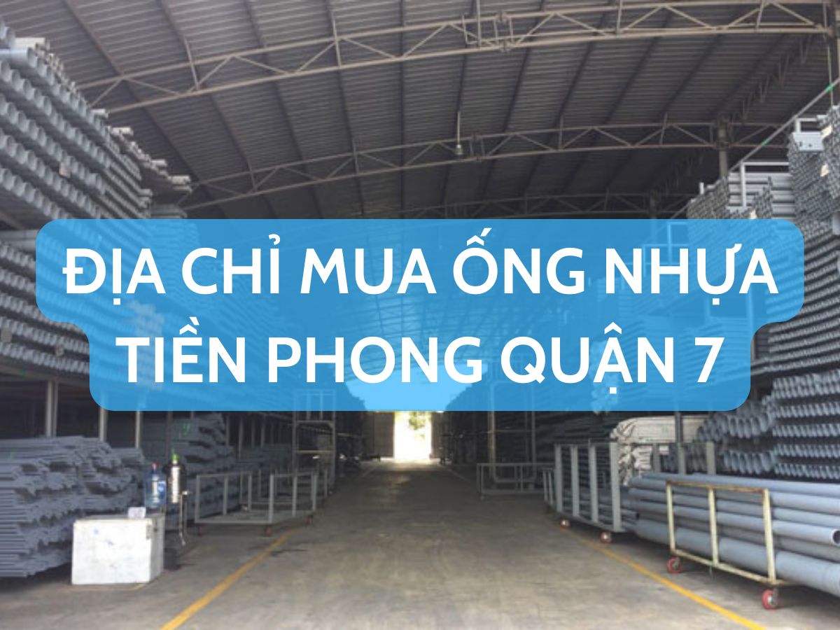 Địa Chỉ Mua Ống Nhựa Tiền Phong Tại Quận 7