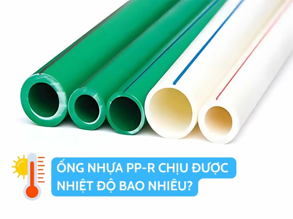Ống Nhựa PP-R Chịu Được Nhiệt Độ Bao Nhiêu?