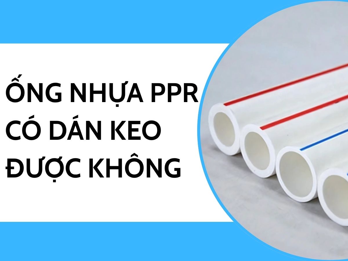 Ống Nhựa PPR Có Dán Keo Được Không?